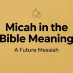 Micah in the Bible Meaning