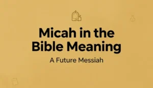 Micah in the Bible Meaning