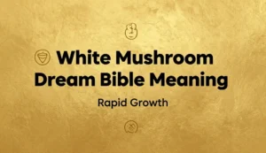 White Mushroom Dream Bible Meaning