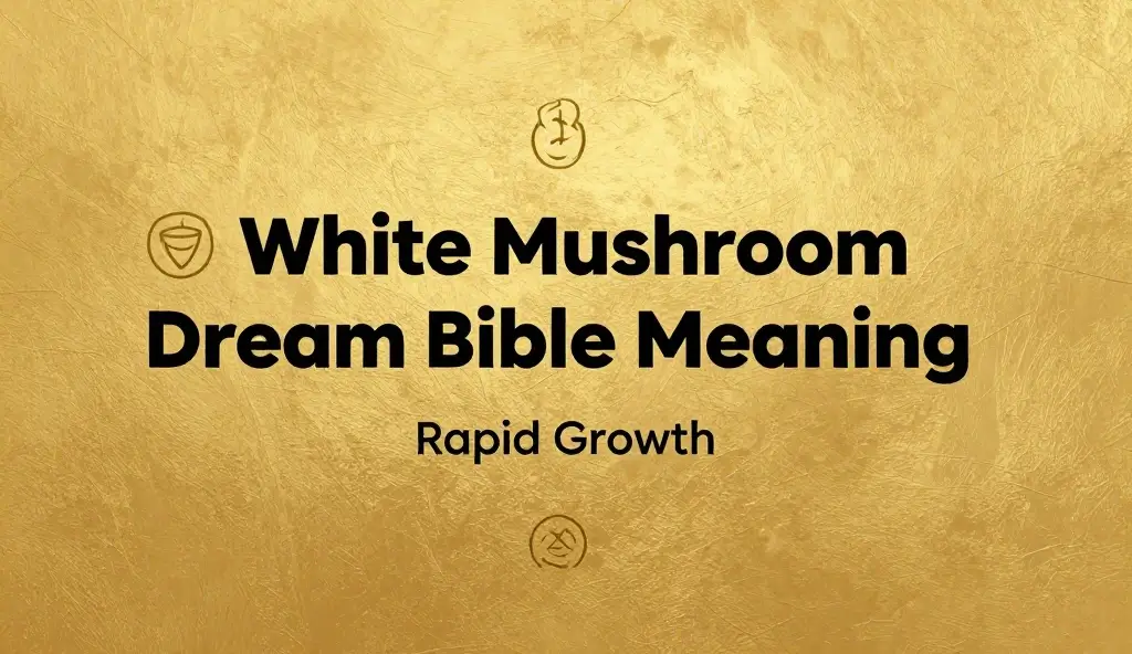 White Mushroom Dream Bible Meaning